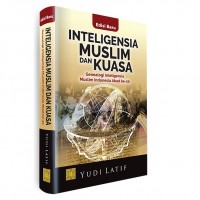 Inteligensia Muslim Dan Kuasa: Genealogi Inteligensia Muslim Indonesia Abad Ke-20