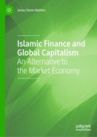 Islamic Finance & Global Capitalism: An Alternative to the Market Economy
