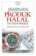 Jaminan Produk Halal Dl Indonesia : Urgensi Sertifikasi dan Labelisasi Halal