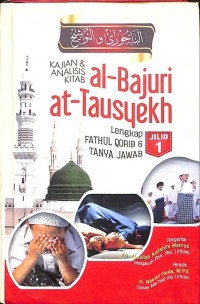 Kajian dan Analisis Kitab Al-Bajuri & At-Tausyekh : Lengkap Fathul Qarib & Tanya Jawab Jilid 1