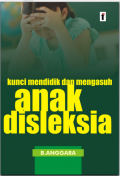 Kunci Mendidik dan Mengasuh Anak Disleksia. (Ebook di E-Library UIN Saizu)