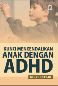 Kunci Mengendalikan Anak Dengan ADHD. (e-book di E-Library UIN Saizu)