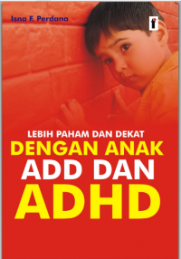 Lebih Paham dan Dekat Dengan Anak ADD & ADHD. (ebook di E-Library UIN Saizu)