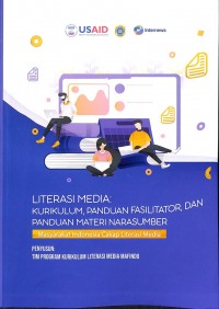 Literasi Media: Kurikulum, Panduan Fasilitator, dan Panduan Materi Narasumber (Masyarakat Indonesia Cakap Literasi Media)
