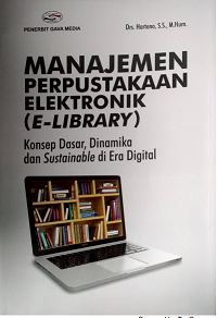 Manajemen Perpustakaan Elektronik (E-Library) : Konsep Dasar, DInamika dan Sustainable di Era Digital