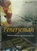Menjadi penerjemah : metode dan wawasan menerjemah teks arab