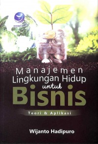 Manajemen Lingkungan Hidup Untuk Bisnis, Teori Dan Aplikasi