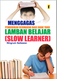 Menggagas Pendidikan Bermakna Bagi Anak yang Lamban Belajar (Slow Learner). (ebook di E-Library UIN Saizu)
