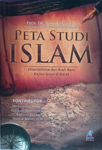 Peta studi Islam : orientalisme dan arah baru kajian Islam di Barat
