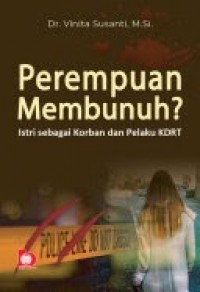 Perempuan Membunuh? Istri  Sebagai Korban Dan Pelaku Kdrt