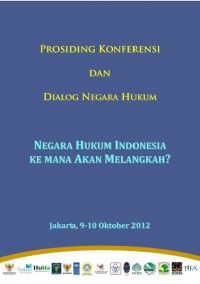 Prosiding Konferensi dan Dialog Negara Hukum: Negara Hukum Indonesia ke Mana Akan Melangkah ?