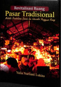 ﻿Revitalisasi Ruang Pasar Tradisional Melalui Pendekatan Desain dan Interaksi Pengguna Ruang