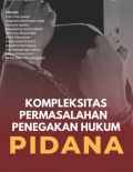 Kompleksitas Permasalahan Penegakan Hukum Pidana
