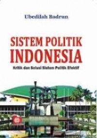 Sistem Politik Indonesia:  Kritik Dan Solusi Sistem Politik Efektif