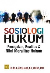 Sosiologi Hukum: Penegakan, Realitas & Nilai Moralitas Hukum