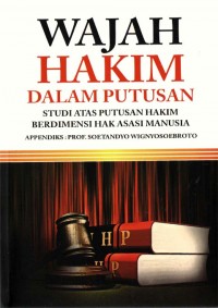 Wajah hakim dalam putusan = studi atas putusan  hakim berdimensi hak asasi manusia