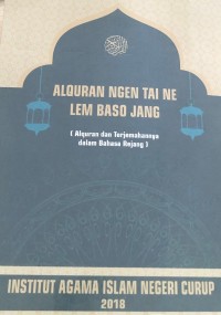 Alquran Ngen Tai Ne Lem Baso Jang (Alquran dan Terjemahannya dalam Bahasa Rejang)