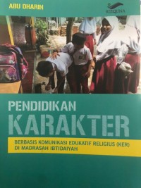 Pendidikan Karakter Berbasis Komunikasi Edukatif Religius (KER) di Madrasah Ibtidaiyah