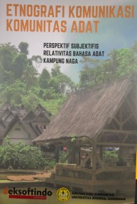 Etnografi Komunikasi Komunitas Adat: Perspektif Subjektifis Relativitas Bahasa Adat Kampung Naga