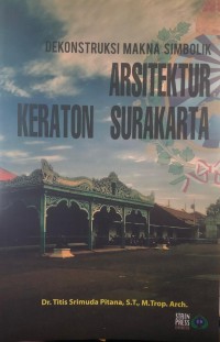 Dekonstruksi makana simbolik arsitektur keraton Surakarta