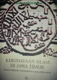 Kebudayaan Islam di Jawa Timur : kajian beberapa unsur budaya masa peralihan