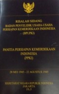 Risalah Sidang Badan Penyelidik Usaha-Usaha Persiapan Kemerdekaan Indonesia (BPUPKI) - Panitia Persiapan Kemerdekaan Indonesia (PPKI) 28 Mei 1945 - 22 Agustus 1945