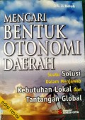 Mencari bentuk otonomi daerah : suatu solusi dalam menjawab kebutuhan lokal da tantangan global
