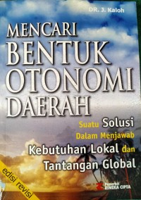 Mencari bentuk otonomi daerah : suatu solusi dalam menjawab kebutuhan lokal da tantangan global