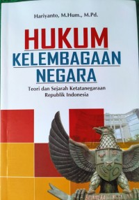 Hukum Kelembagaan Negara : Teori dan Sejarah Ketatanegaraan Republik Indonesia