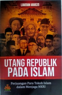 Utang Republik Pada Islam ; Perjuangan Para Tokoh Islam dalam Menjaga NKRI