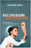Aku Lupa Bahwa Aku Perempuan