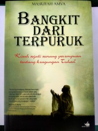 Bangkit dari Terpuruk : Kisah Sejati Seorang Perempuan tentang Keagungan Tuhan