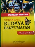 Manajemen Kurikulum Muatan Lokal Budaya Banyumasan : Teori dan Praktik