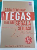 Cara Bersikap Tegas dalam Segala Situasi (Edisi Revisi)