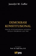 Demokrasi Konstitusional : praktik ketatanegaraan indonesia setelah perubahan UUD 1945