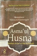 Memahami makna& kandungan Asma'ul Husna : Berdasarkan Al- Quran dan As-sunnah