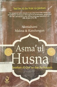 Memahami makna& kandungan Asma'ul Husna : Berdasarkan Al- Quran dan As-sunnah