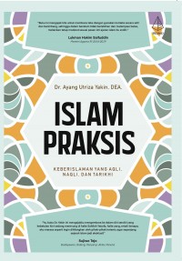 Islam praksis : keberislaman yang aqil, naqil, dan tarikih
