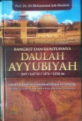 Bangkit dan Runtuhnya Daulah Ayyubiyah (569-647 H/1174-1250M): Dari Wafatnya Shalahuddin Al-Ayyubi Hingga Runtuhnya Daulah Ayyubiyah