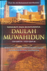 Bangkit dan Runtuhnya Daulah Muwahidun (514-668 H/1121-1269 M): Benteng Terakhir Kekuasaan Islam di Maghribi dan Andalusia