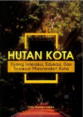 Hutan Kota : Ruang Interaksi, Edukasi, dan Rekreasi Masyarakat Kota