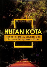 Hutan Kota : Ruang Interaksi, Edukasi, dan Rekreasi Masyarakat Kota