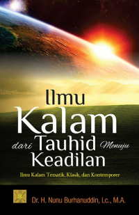 ILMU KALAM, DARI TAUHID MENUJU KEADILAN : Ilmu Kalam tematik, Klasik, dan Kontemporer