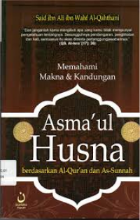 Memahami makna& kandungan Asma'ul Husna : Berdasarkan Al- Quran dan As-sunnah