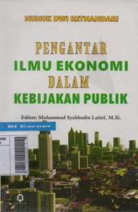 PENGANTAR ILMU EKONOMI DALAM KEBIJAKAN PUBLIK