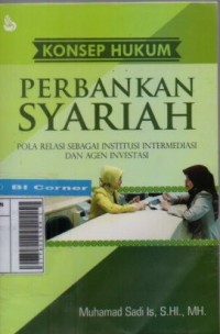 Konsep Hukum Perbankan Syariah: Pola Relasi sebagai Institusi Intermediasi dan Agen Investasi