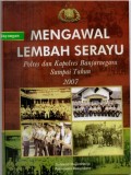 Mengawal Lembah Serayu : Polres dan Kapolres Banjarnegara Sampai Tahun 2007