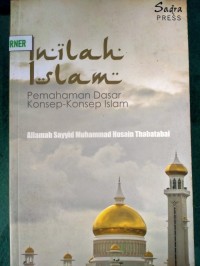 Inilah Islam : Pemahaman Dasar Konsep-Konsep Islam