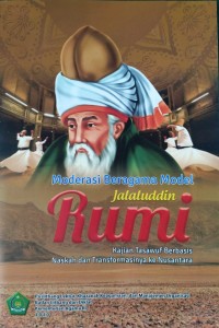 Moderasi Beragama Model Jalaluddin Rumi : Kajian Tasawuf Berbasis Naskah dan Transformasinya ke Nusantara