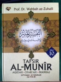 Tafsir Al-Munir : aqidah, syariah, manhaj ( al-Furqaan-al-Ankabuut) Juz 19&20/Jilid 10